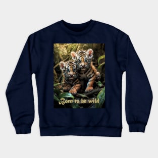 Born to be wild Crewneck Sweatshirt